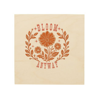 Bloom Anyway Wood Wall Art