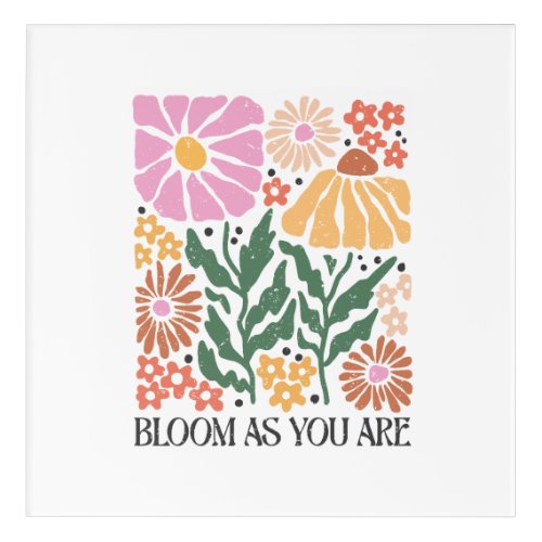 Bloom As You Are Boho Floral Inspirational Quote Acrylic Print