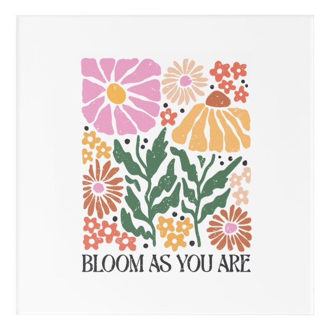Bloom As You Are Boho Floral Inspirational Quote Acrylic Print (Front)