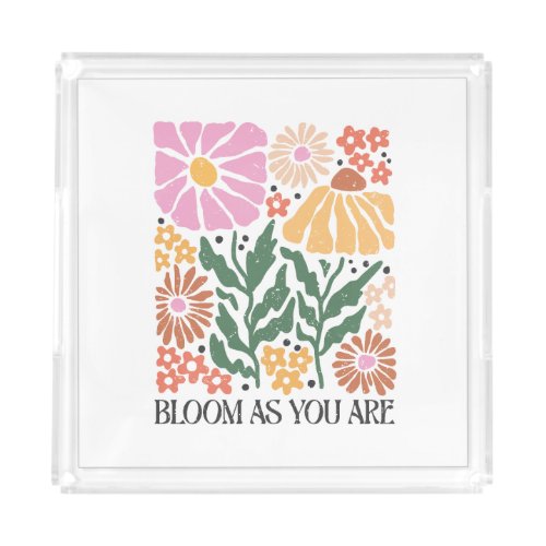 Bloom As You Are Boho Floral Inspirational Quote Acrylic Tray