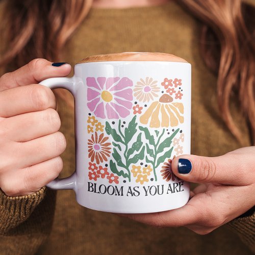 Bloom As You Are Boho Floral Inspirational Quote Coffee Mug