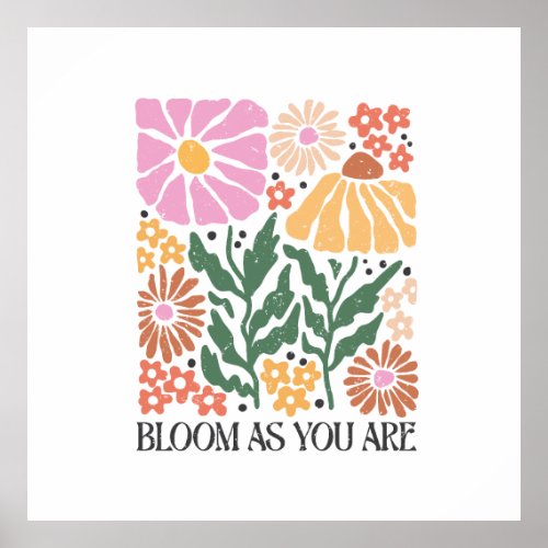 Bloom As You Are Boho Floral Inspirational Quote Poster