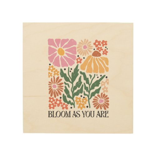 Bloom As You Are Boho Floral Inspirational Quote Wood Wall Art