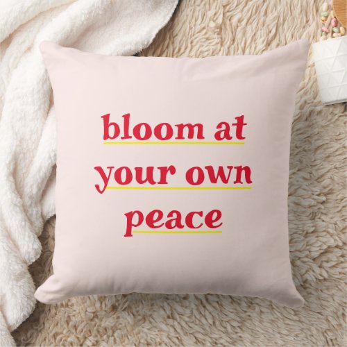 Bloom at Your Own Peace inspiration Quote Throw Pillow