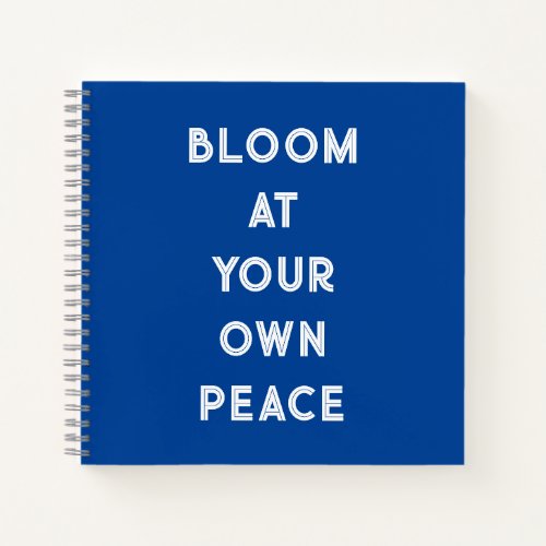 bloom at your own peace quote notebook