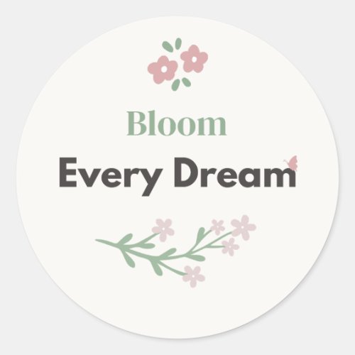 Bloom Every Dream Teacher Quote Floral Design Classic Round Sticker