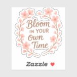 Bloom in your own time sticker