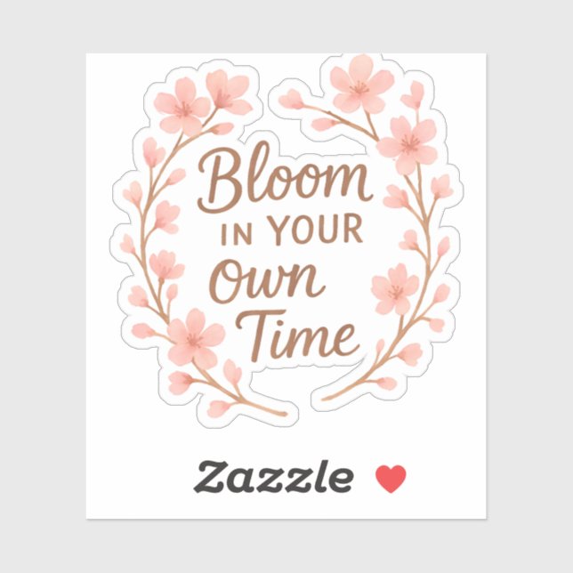 Bloom in your own time sticker (Sheet)