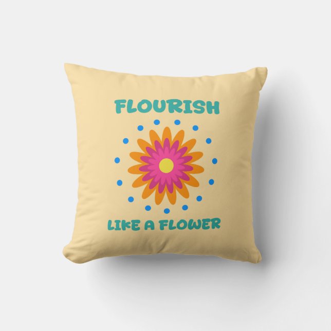 Bloom like a flower throw pillow (Front)