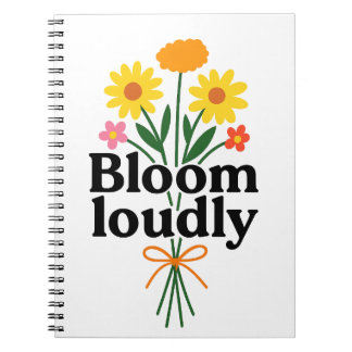 Bloom Loudly  Notebook