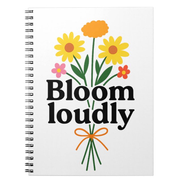 Bloom Loudly  Notebook (Front)