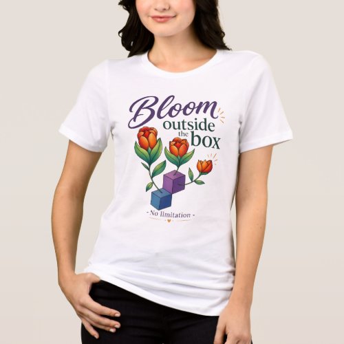 Bloom Outside The Box - No Limitation  Tri-Blend Shirt