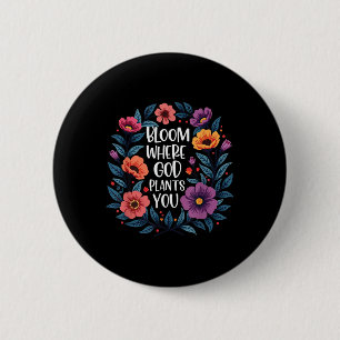 Bloom Where God Plants You Christian Faith Men Wom Button