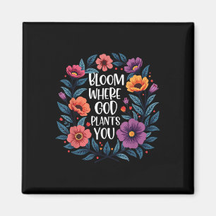 Bloom Where God Plants You Christian Faith Men Wom Magnet