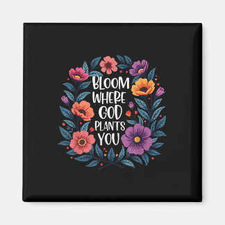 Bloom Where God Plants You Christian Faith Men Wom Magnet