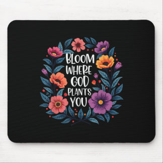 Bloom Where God Plants You Christian Faith Men Wom Mouse Pad