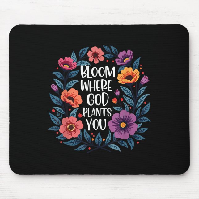 Bloom Where God Plants You Christian Faith Men Wom Mouse Pad (Front)