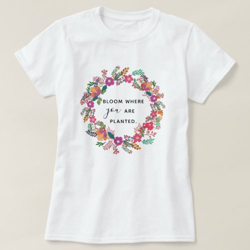 Bloom Where You Are Planted Autumn Floral Wreath T_Shirt