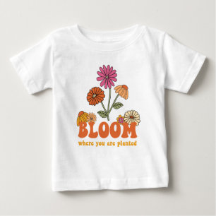 Bloom Where you are Planted Baby T-Shirt