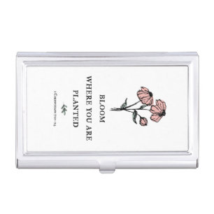 Bloom Where You Are Planted Business Card Case