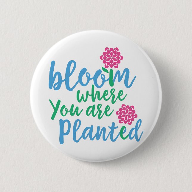 Bloom Where you are Planted Button (Front)