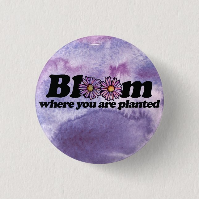 Bloom Where you are Planted                        Button (Front)