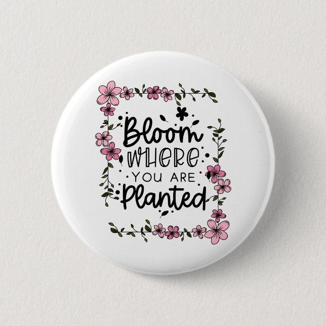 bloom where you are planted button (Front)