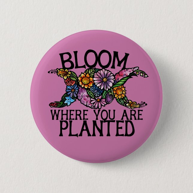 Bloom where you are planted                        button (Front)