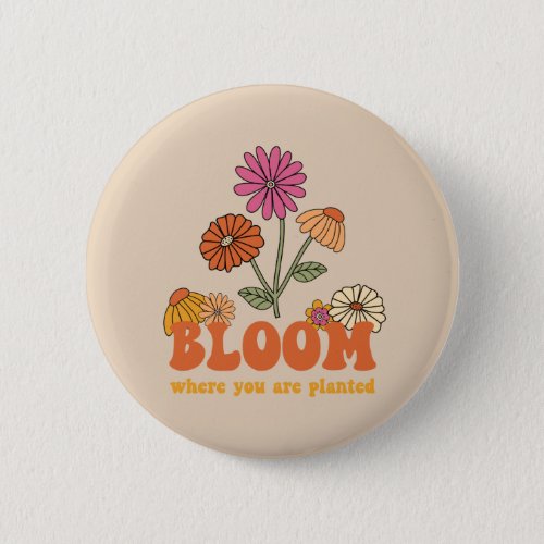 Bloom Where you are Planted Button