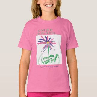 Bloom Where You Are Planted by MAXarT T-Shirt