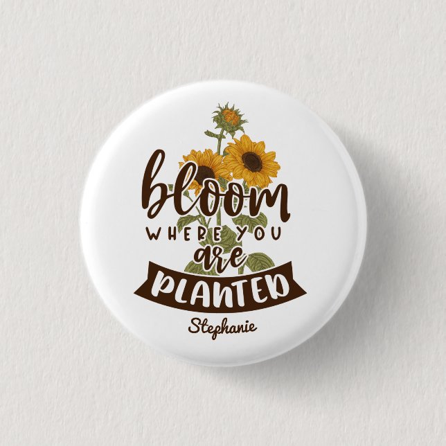 Bloom Where You Are Planted Custom Name Button (Front)