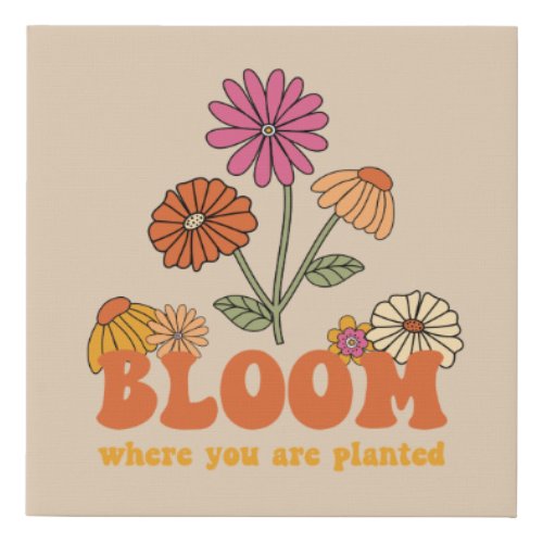 Bloom Where you are Planted Faux Canvas Print