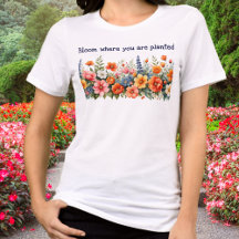 Bloom Where You Are Planted Floral Garden Lover's