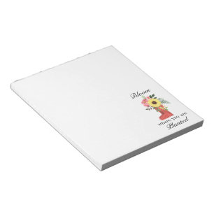 Bloom Where You Are Planted Floral Motivational Notepad