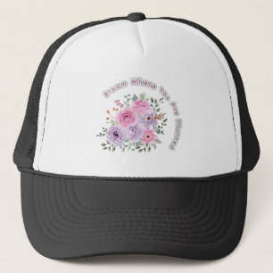 Bloom Where You Are Planted Floral Motivational Qu Trucker Hat