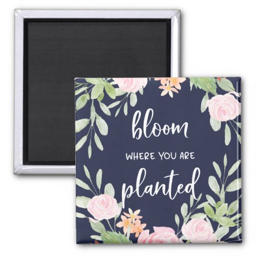 Bloom Where You Are Planted  Floral Typography Magnet