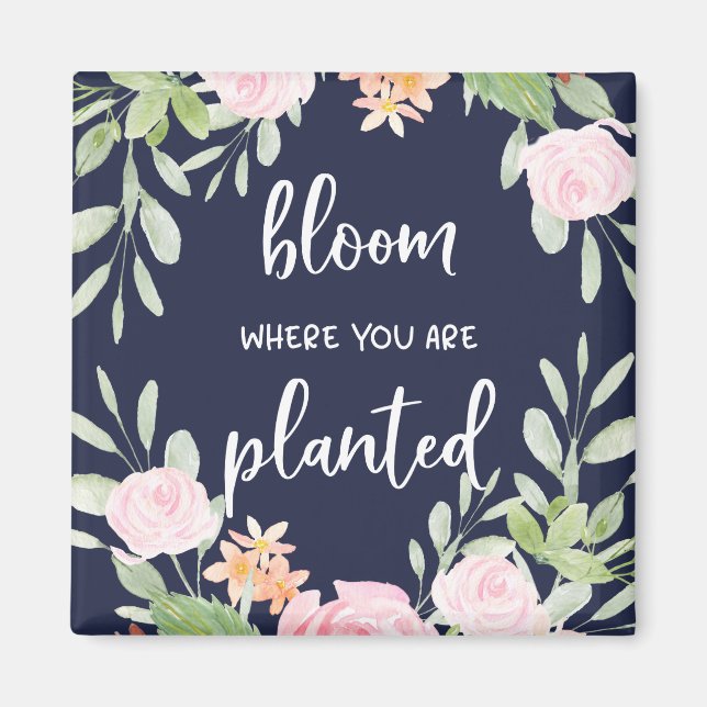 Bloom Where You Are Planted | Floral Typography Magnet (Front)