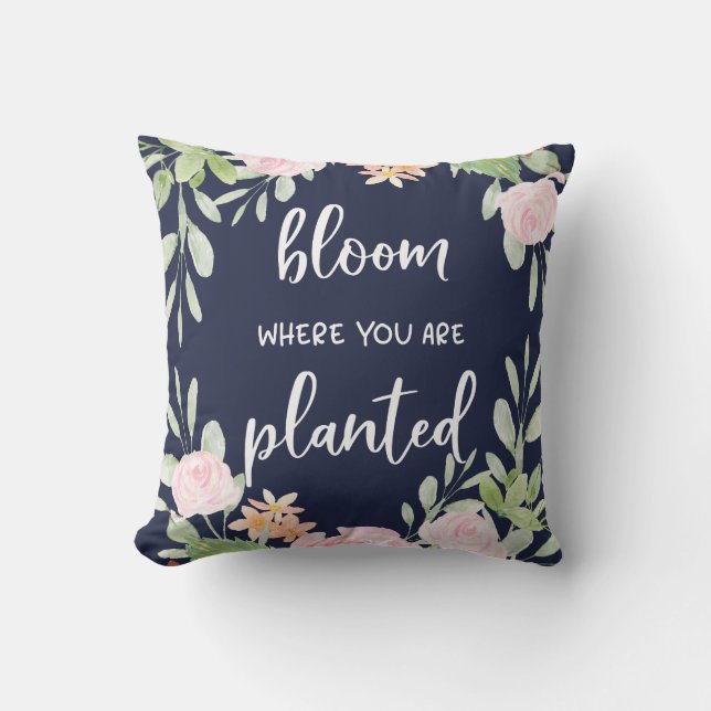 Bloom Where You Are Planted | Floral Typography Throw Pillow (Front)