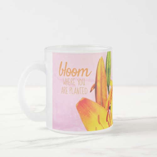Bloom Where You Are Planted Frosted Glass Mug