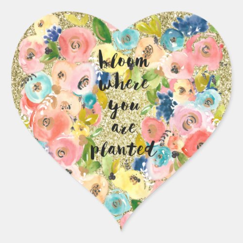 Bloom Where You Are Planted Gold Glitter Floral    Heart Sticker