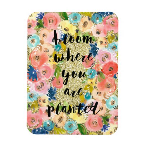 Bloom Where You Are Planted Gold Glitter Floral    Magnet