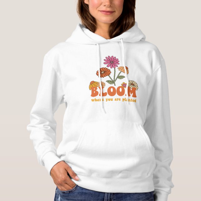 Bloom Where you are Planted Hoodie (Front)