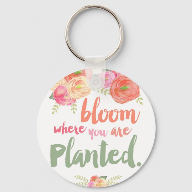 Bloom where you are planted keychain (Front)