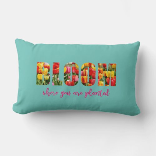 Bloom where you are planted lumbar pillow