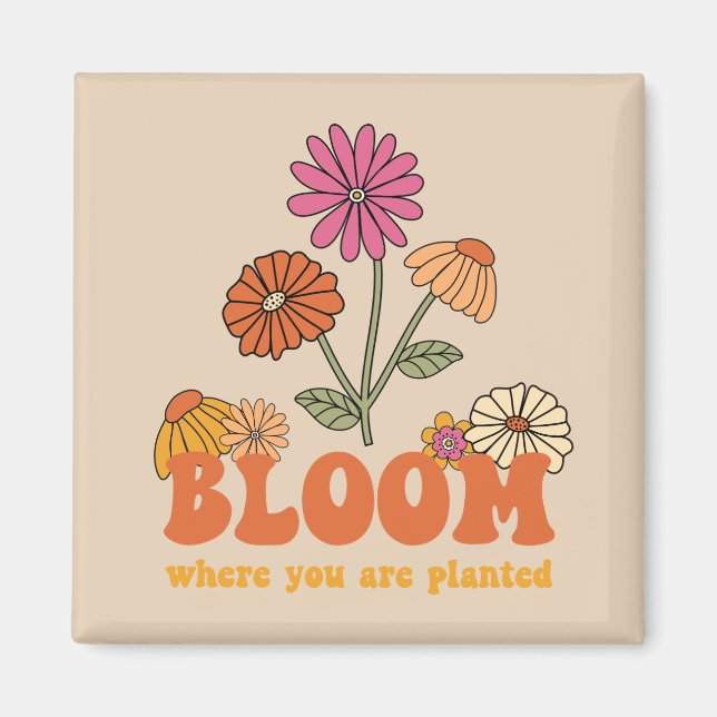 Bloom Where you are Planted Magnet (Front)