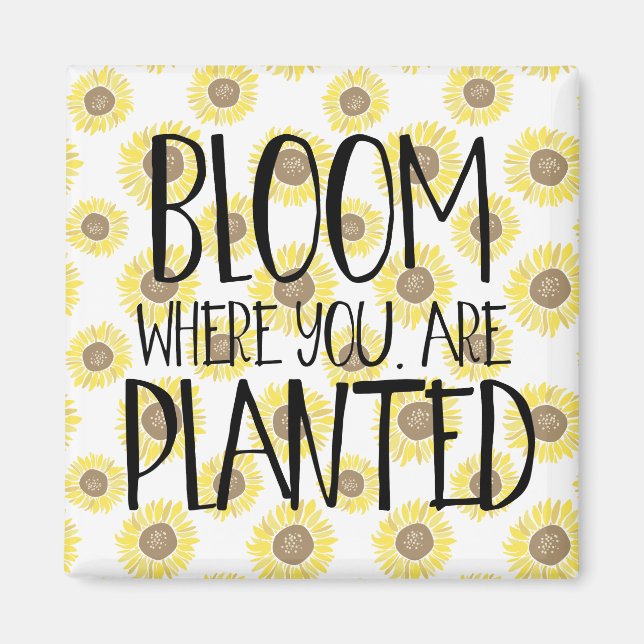 Bloom where you are planted magnet (Front)