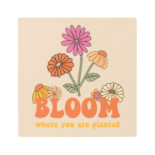 Bloom Where you are Planted Metal Print