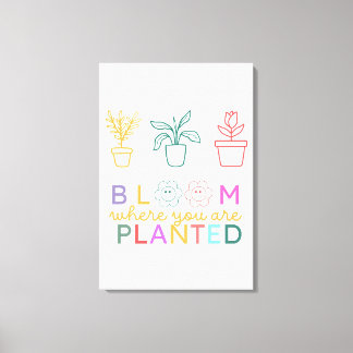Bloom Where You Are Planted Motivation Canvas Print