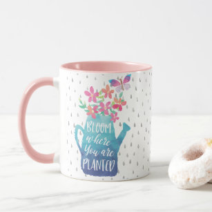 Bloom where you're planted coffee mug