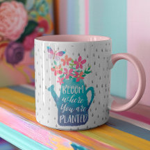 Bloom Where You Are Planted